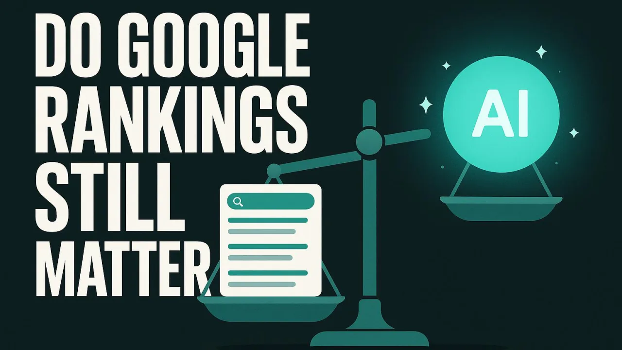 Do Google Rankings Still Matter in the AI Search Era?